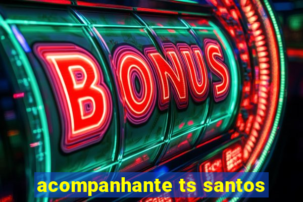 acompanhante ts santos